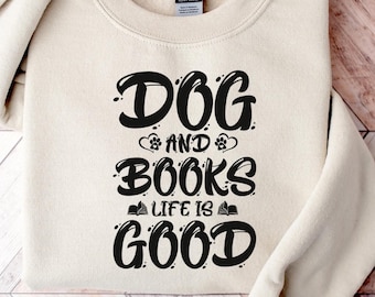 Dogs and Books Life is Good Sweatshirt | Dog Mom Sweater | Book Lover | Dog Sweatshirt | Bookworm Shirt | Dog Lover Gift | Reading Shirt