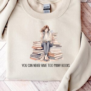 You Can Never Have Too Many Books Sweatshirt | Book Shirt | Book Sweater | Funny Reading Sweatshirt | Bookworm Sweatshirt | Bookish Crewneck