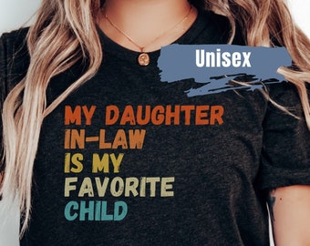 My Daughter In Law is My Favorite Child Unisex Shirt Mother in Law Gift for Father in law Favorite Daughter Mother in Law Birthday Gift
