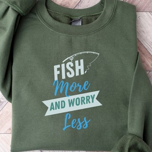 Funny Fishing Sweatshirt | Fish More and Worry Less | Fishing Sweater | Fisherman Crewneck | Fisherman Gifts | Gift For Him | Grandpa Gift