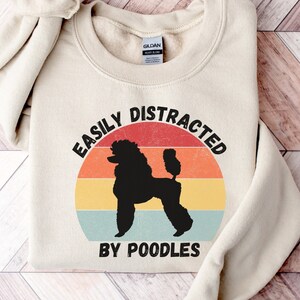 Funny Poodle Sweatshirt | Easily Distracted by Poodles Sweater | Poodle Mom Gift | Dog Dad Crewneck | Gift For Dog Mom | Dog Mama Sweater