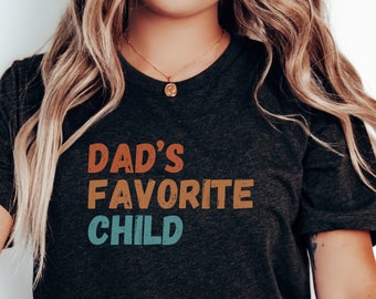 Dad's Favorite Child Shirt | Funny Family Shirt | Funny Sibling Shirt | Sibling Rivalry | Moms Favorite Shirt | Dads Favorite | Funny TShirt