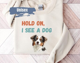 Hold On I See A Dog Moletom, Suéter para amantes de cães, Presente engraçado para amantes de cães, Camiseta para amantes de cães, Facilmente distraído por cães, Moletom para pais de cães