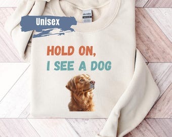 Hold On I See A Dog Moletom, Suéter para amantes de cães, Presente engraçado para amantes de cães, Camiseta para amantes de cães, Facilmente distraído por cães, Moletom para pais de cães