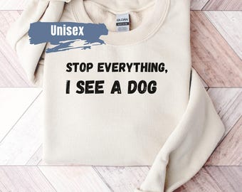 Camisola para amantes de cães, Pare tudo que vejo um moletom para cães, Presente engraçado para amantes de cães, Camiseta para amantes de cães, Facilmente distraído por cães, Camisola para pais de cães