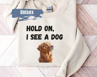 Hold On I See A Dog Moletom, Suéter para amantes de cães, Presente engraçado para amantes de cães, Camiseta para amantes de cães, Facilmente distraído por cães, Moletom para pais de cães