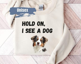 Camisola para amantes de cães, Pare tudo que vejo um moletom para cães, Presente engraçado para amantes de cães, Camiseta para amantes de cães, Facilmente distraído por cães, Camisola para pais de cães