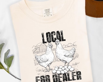 Local Egg Dealer Shirt, Chicken Comfort Colors Shirt, Gift For Farmer, Farmhouse Life, Farm Lover, Funny Farmer Shirt, Chicken Lady Shirt