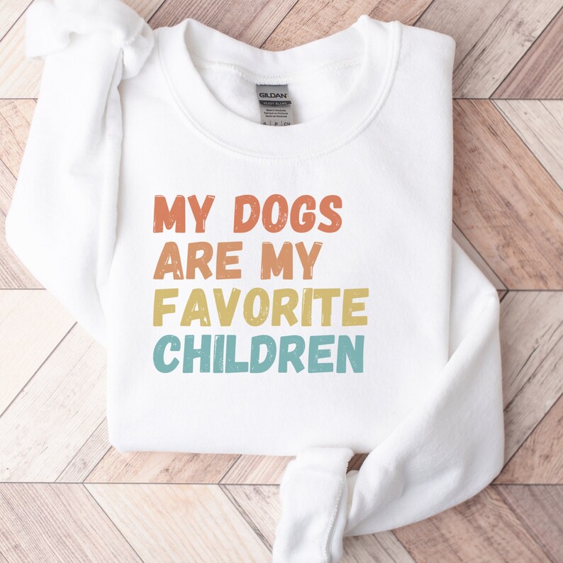 Funny Dog Mom Sweatshirt My Dogs Are My Favorite Children Sweater Dog Lovers Gift Gift for Her