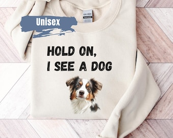 Hold On I See A Dog Moletom, Suéter para amantes de cães, Presente engraçado para amantes de cães, Camiseta para amantes de cães, Facilmente distraído por cães, Moletom para pais de cães