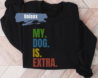 Funny Dog Sweatshirt | Dog Mom Sweatshirt | Dog Lover Shirt | Dog Lover Sweatshirt | Dog Dad Sweatshirt | Dog Mama Sweater | Pet Lover Gift