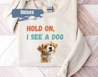 Camisola para amantes de cães, Pare tudo que vejo um moletom para cães, Presente engraçado para amantes de cães, Camiseta para amantes de cães, Facilmente distraído por cães, Camisola para pais de cães