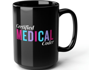 May include: A black ceramic mug with the words "Certified MEDICAL Coder" printed in colorful text. The mug has a large handle and a glossy finish, suitable for hot or cold beverages.