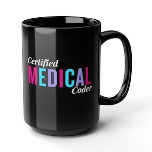 May include: A black ceramic mug with the words "Certified MEDICAL Coder" printed in colorful text. The mug has a large handle and a glossy finish, suitable for hot or cold beverages.