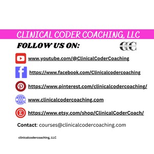May include: A pink and white graphic with the text "CLINICAL CODER COACHING, LLC" and "FOLLOW US ON:" with links to the company's social media pages, including YouTube, Facebook, Pinterest, and Etsy. The graphic also includes the company's website address and contact information.