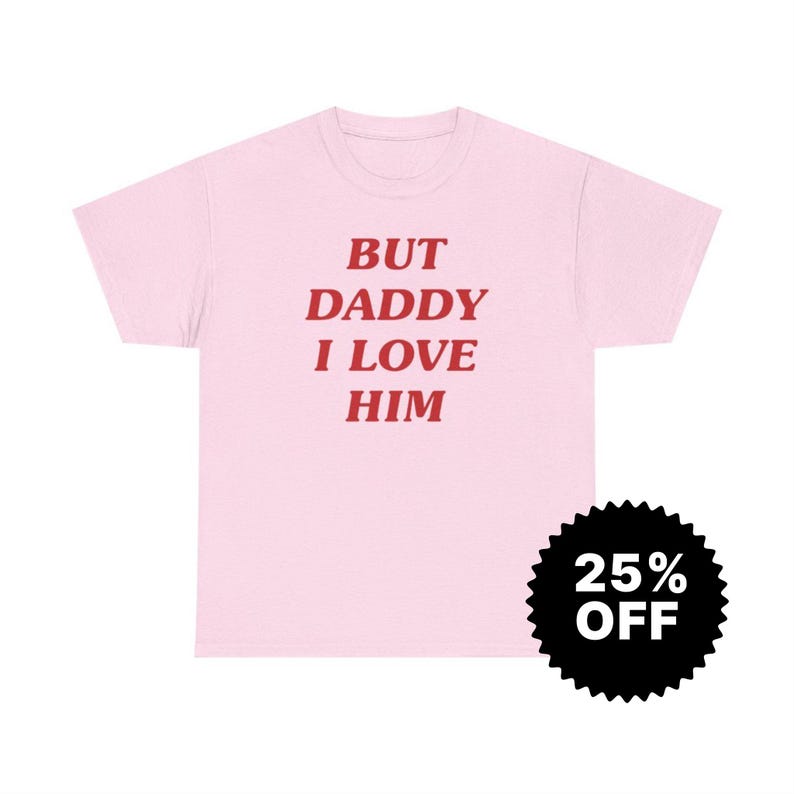 But Daddy I Love Him, Y2k Graphic Tee, Trendy Y2k Tshirt, Y2k Aesthetic, trashy Y2K,Y2k Baby Tee, cursed t-shirt, Meme shirt, Gift for her image 4