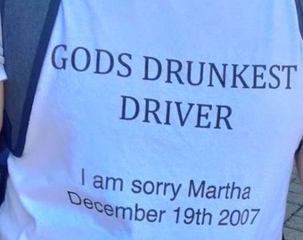 Gods Drunkest Driver I Am Sorry Martha December 19th 2007 Cursed t-shirt  Y2K Slogan Shirt Y2k Party shirt Funny Y2K Shirt Y2k Aesthetic