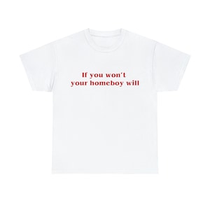 If you won&#39;t your homeboy will, Cursed T-Shirt, Gender neutral shirt, Many color options, Comfortable material,