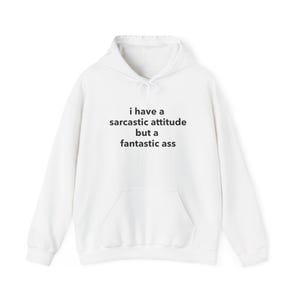 I have a sarcastic attitude but a fantastic ass, Funny Meme Hoodie, Y2k Graphic, Trendy Y2k Hoodie, trashy Y2K hoodie, Y2K Slogan Hoodie,