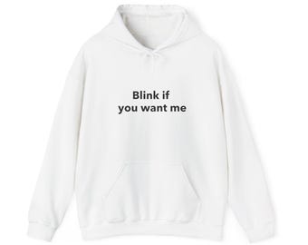 Blink if you want me, Funny Meme Hoodie, Y2k Graphic, Trendy Y2k Hoodie, trashy Y2K hoodie, Y2K Slogan Hoodie, Twitter Meme, Party Hoodie