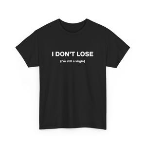 I Don&#39;t Lose I&#39;m still a virgin, Y2K Party Shirt, Y2K Slogan Shirt, Gift Shirt, Sarcastic Shirt, Cursed shirt, Oddly Specific Shirt,
