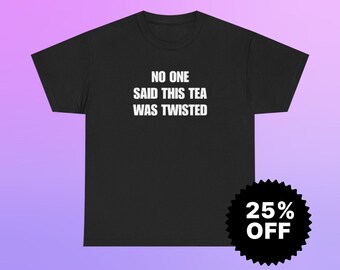 Gildan 5000 | Twisted Tea Meme Shirt | Funny Drinking Tee | No One Told Me This Tea Was Twisted Gift | Ironic Chaos T-Shirt for Him or Her