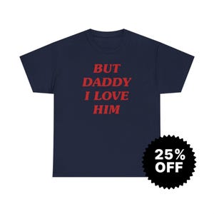 But Daddy I Love Him, Y2k Graphic Tee, Trendy Y2k Tshirt, Y2k Aesthetic, trashy Y2K,Y2k Baby Tee, cursed t-shirt, Meme shirt, Gift for her image 7