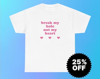 Camiseta Gildan 5000 / Rompe mi agujero, no mi corazón / Camiseta con meme divertido / Regalo de broma irónica / Camiseta caótica y sarcástica para él o ella / Humor irreverente