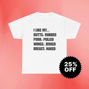 Gildan 5000 | I Like My Butts Rubbed Shirt | Funny BBQ Meme Tee | Ironic Joke Gift | Sarcastic T-Shirt for Him | Edgy Grill Humor Fit