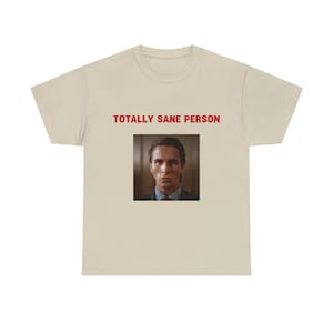 Totally sane person, Meme Shirt, American Psycho, Patrick Bateman, Gender neutral, Many color options, Comfortable material,