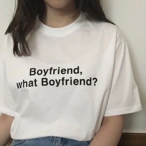 Boyfriend, what Boyfriend, Cursed T-Shirt , Gender neutral shirt , Many color options , Comfortable material,