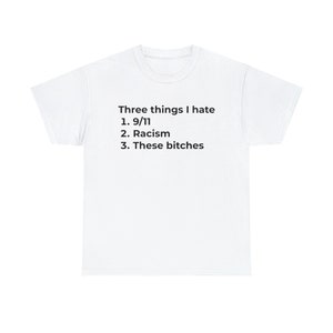 Three things I hate, Meme Shirt, Gender neutral shirt, Many color options, Comfortable material,