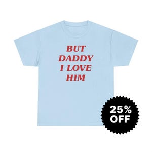 But Daddy I Love Him, Y2k Graphic Tee, Trendy Y2k Tshirt, Y2k Aesthetic, trashy Y2K,Y2k Baby Tee, cursed t-shirt, Meme shirt, Gift for her image 5