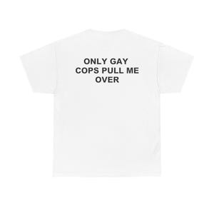Only Gay Cops Pull Me Over, Y2k Graphic Tee, Trendy Y2k, trashy Y2K,Y2k Party,Y2K Slogan Shirt, Y2K Aesthetic, Biker Shirt, Funny Cop Shirt