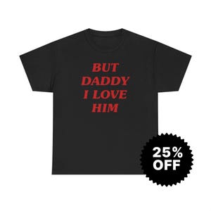 But Daddy I Love Him, Y2k Graphic Tee, Trendy Y2k Tshirt, Y2k Aesthetic, trashy Y2K,Y2k Baby Tee, cursed t-shirt, Meme shirt, Gift for her image 3