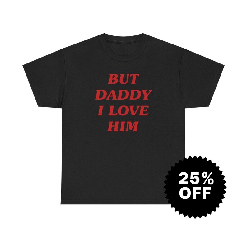 But Daddy I Love Him, Y2k Graphic Tee, Trendy Y2k Tshirt, Y2k Aesthetic, trashy Y2K,Y2k Baby Tee, cursed t-shirt, Meme shirt, Gift for her image 3