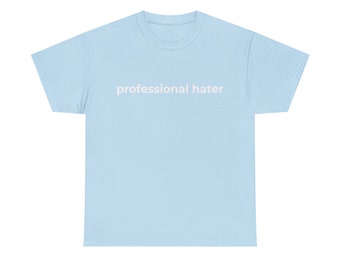 professional hater, Meme Shirt, Cursed T-Shirt, Gender neutral, Many color options, Comfortable material,