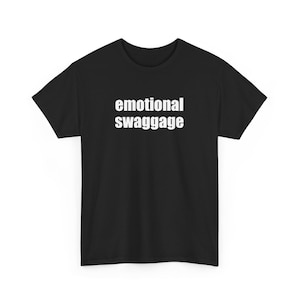 Emotional swaggage, Funny Meme, Party Shirt, Slogan Shirt, Gift Shirt, Twitter Meme, Sarcastic Shirt, Cursed shirt, Oddly specific shirt