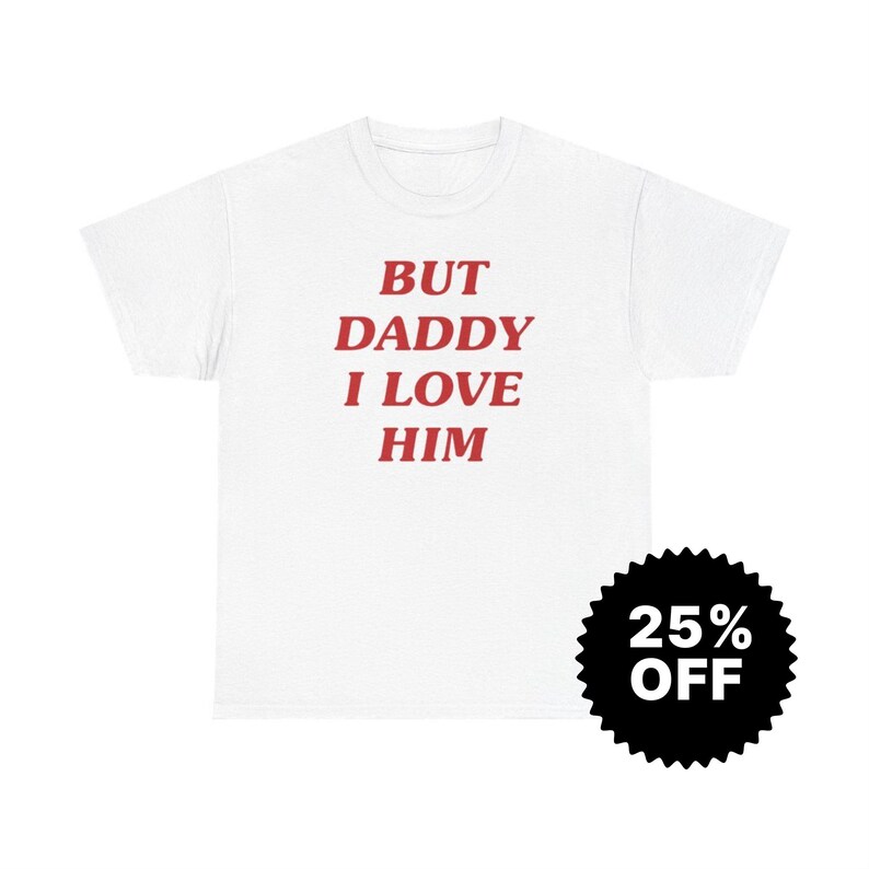 But Daddy I Love Him, Y2k Graphic Tee, Trendy Y2k Tshirt, Y2k Aesthetic, trashy Y2K,Y2k Baby Tee, cursed t-shirt, Meme shirt, Gift for her image 2