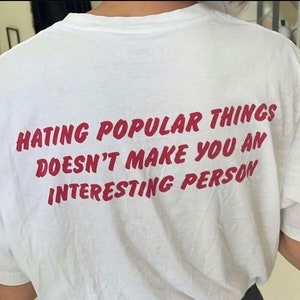 Hating popular things doesn&#39;t make you an interesting person, Y2k Graphic Tee, Trendy Y2k Tshirt, Y2k Aesthetic, trashy Y2K,Y2k Baby Tee