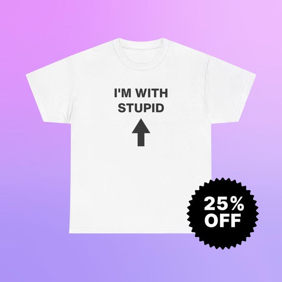 Gildan 5000 | I'm With Stupid Shirt | Funny Meme Tee | Ironic Joke Gift | Sarcastic Humor T-Shirt for Him or Her | Edgy Graphic Clothing