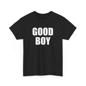 Good boy, Funny Meme, Trendy shirt, Party Shirt, Slogan Shirt, Gift Shirt, Twitter Meme, Sarcastic Shirt, Cursed shirt, Oddly specific shirt