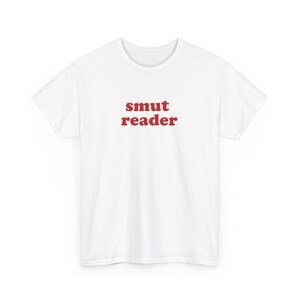 Smut reader, Funny Meme, Trendy shirt, Party Shirt, Slogan Shirt, Gift Shirt, Twitter Meme, Sarcastic Shirt, Cursed shirt, Oddly specific