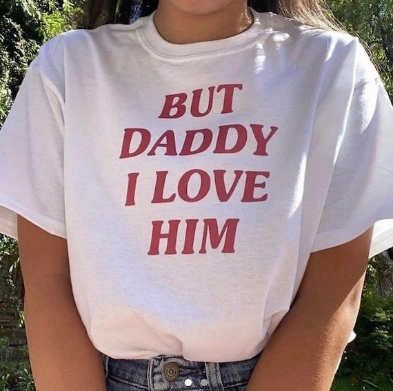 But Daddy I Love Him, Y2k Graphic Tee, Trendy Y2k Tshirt, Y2k Aesthetic, trashy Y2K,Y2k Baby Tee, cursed t-shirt, Meme shirt, Gift for her
