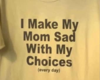 I Make My Mom Sad With My Choices, Y2k Graphic Tee, Trendy Y2k Tshirt, Y2k Aesthetic, trashy Y2K, Y2k Baby Tee, Y2k Party, Y2K Slogan Shirt