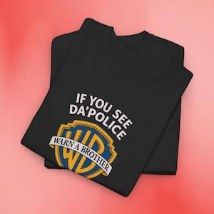 Gildan 5000 | Warn a Brother Parody Shirt | Funny Warner Bros Spoof Tee | If You See Da&#39;Police Shirt | Graphic Humor | Sarcastic Gag Gift