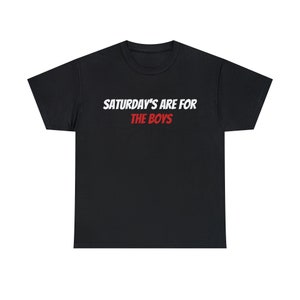 Saturdays are for the boys T-Shirt, Funny Shirt, Comedy Shirt, Dad Joke, T-Shirt, Shirt, Men's Tee, Men's Shirt,