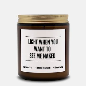 Light When You Want to See Me Naked. Sarcastic Candle Amber Jar 9oz