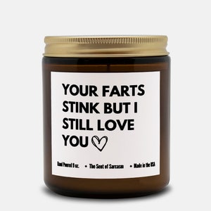 Your Farts Stink But I Still Love You. Sarcastic Candle Amber Jar 9oz