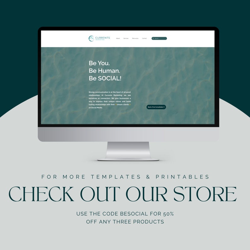 May include: A computer screen displaying a website with a teal background and the text "Be You. Be Human. Be SOCIAL!"  The website is for Currents Marketing. The text "FOR MORE TEMPLATES & PRINTABLES CHECK OUT OUR STORE USE THE CODE BESOCIAL FOR 50% OFF ANY THREE PRODUCTS" is displayed below the computer screen.